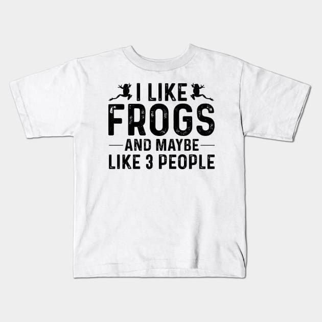 I Like Frogs and Maybe 3 People Kids T-Shirt by Epsilon99